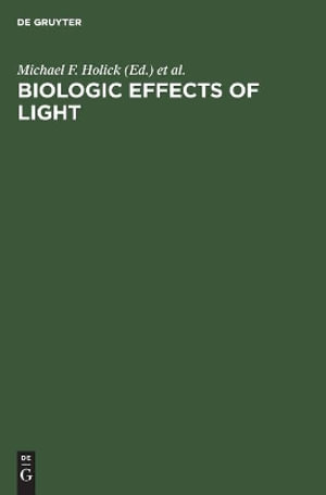 Biologic Effects of Light : Proceedings of a Symposium, Atlanta, Georgia, U. S. A., October 13-15, 1991 :  Proceedings of a Symposium, Atlanta, Georgia, U. S. A., October 13-15, 1991 - Michael F. Holick