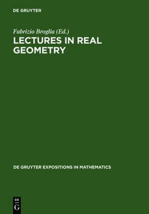 Lectures in Real Geometry : De Gruyter Expositions in Mathematics - Fabrizio Broglia