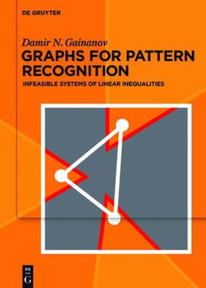 Graphs for Pattern Recognition : Infeasible Systems of Linear Inequalities - Damir Gainanov