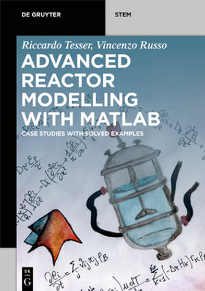 Advanced Reactor Modeling with MATLAB : Case Studies with Solved Examples - Riccardo Vincenzo Tesser Russo