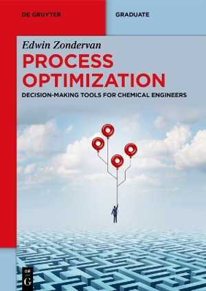Process Optimization : Decision-Making Tools for Chemical Engineers - Edwin Zondervan