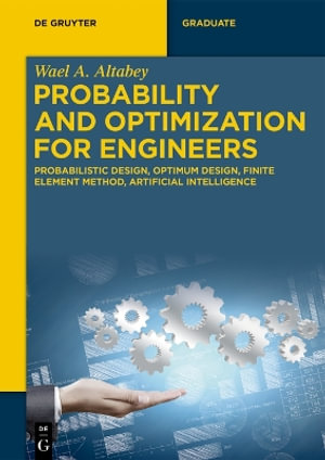 Probability and Optimization for Engineers : Probabilistic Design, Optimum Design, Finite Element Method, Artificial Intelligence - Wael A. Altabey