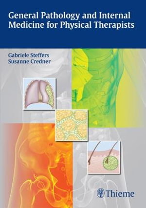 General Pathology and Internal Medicine for Physical Therapists : THIEME PUBLISHERS - Gabriele Steffers
