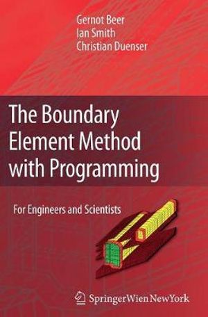 The Boundary Element Method with Programming : For Engineers and Scientists - Gernot Beer