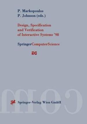Design, Specification and Verification of Interactive Systems '98 : Proceedings of the Eurographics Workshop in Abingdon, U. K., June 3-5, 1998 : Eurographics - Panos Markopoulos