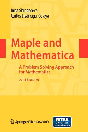 Maple and Mathematica : A Problem Solving Approach for Mathematics - Inna K. Shingareva