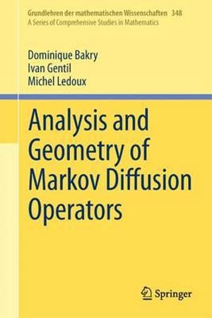 Analysis and Geometry of Markov Diffusion Operators : GRUNDLEHREN DER MATHEMATISCHEN WISSENSCHAFTEN - Dominique Bakry