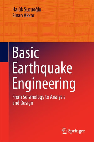 Basic Earthquake Engineering : From Seismology to Analysis and Design - Halûk Sucuo?lu