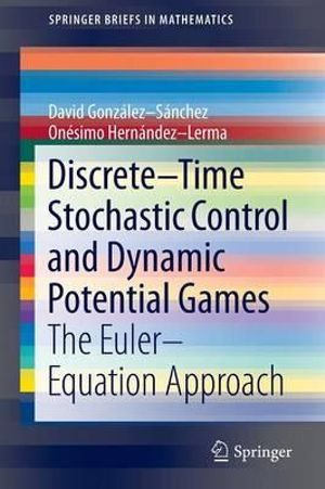Discrete Time Stochastic Control and Dynamic Potential Games : The Euler Equation Approach - Onesimo Hernandez Lerma
