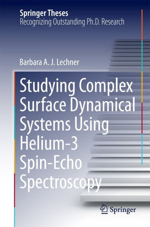 Studying Complex Surface Dynamical Systems Using Helium-3 Spin-Echo Spectroscopy : Physics and Astronomy (R0) - Barbara A. J. Lechner