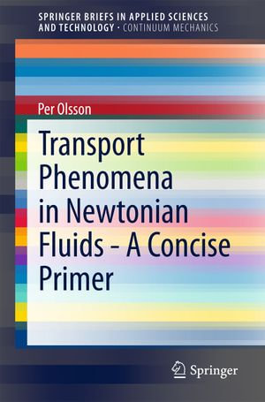 Transport Phenomena in Newtonian Fluids - A Concise Primer : SpringerBriefs in Applied Sciences and Technology - Per Olsson