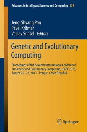 Genetic and Evolutionary Computing : Proceedings of the Seventh International Conference on Genetic and Evolutionary Computing, ICGEC 2013, August 25 - 27, 2013 - Prague, Czech Republic - Jeng-Shyang Pan
