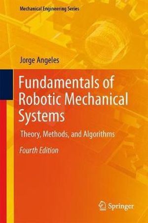 Fundamentals of Robotic Mechanical Systems : Theory, Methods, and Algorithms - Jorge Angeles