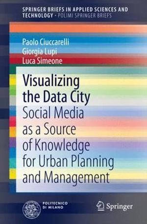 Visualizing the Data City : Social Media as a Source of Knowledge for Urban Planning and Management - Giorgia Lupi