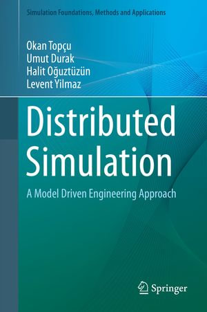 Distributed Simulation : A Model Driven Engineering Approach - Umut Durak
