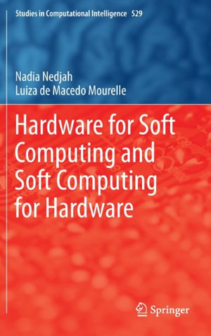 Hardware for Soft Computing and Soft Computing for Hardware : Studies in Computational Intelligence - Nadia Nedjah