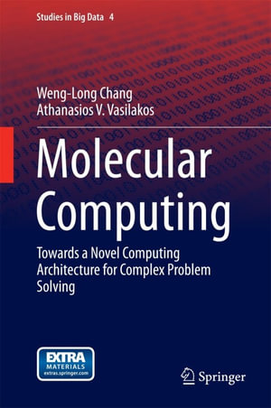 Molecular Computing : Towards a Novel Computing Architecture for Complex Problem Solving - Weng-Long Chang