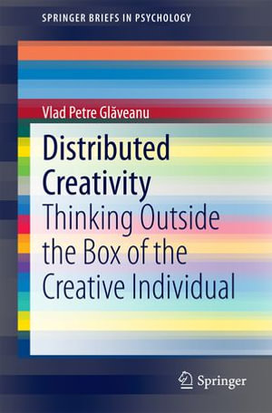 Distributed Creativity : Thinking Outside the Box of the Creative Individual - Vlad Petre Gl?veanu