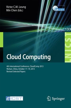 Cloud Computing : 4th International Conference, CloudComp 2013, Wuhan, China, October 17-19, 2013, Revised Selected Papers - Victor C.M. Leung and Min Chen