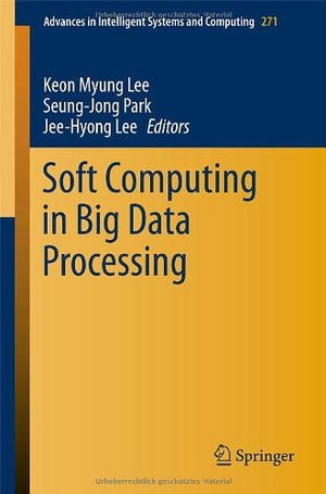 Soft Computing in Big Data Processing : Advances in Intelligent Systems and Computing - Keon Myung Lee