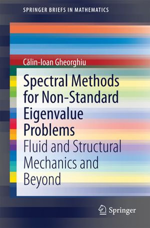 Spectral Methods for Non-Standard Eigenvalue Problems : Fluid and Structural Mechanics and Beyond - C?lin-Ioan Gheorghiu