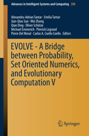 EVOLVE - A Bridge between Probability, Set Oriented Numerics, and Evolutionary Computation V : Advances in Intelligent Systems and Computing - Alexandru-Adrian Tantar