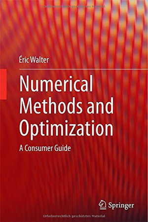 Numerical Methods and Optimization : A Consumer Guide - Eric Walter