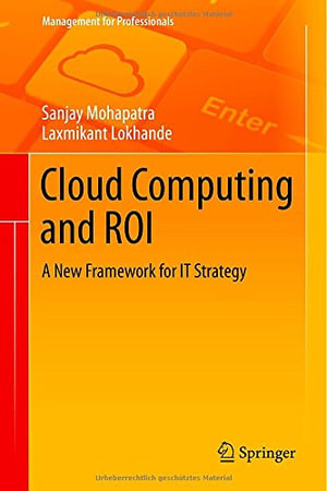 Cloud Computing and ROI : A New Framework for IT Strategy - Sanjay Mohapatra