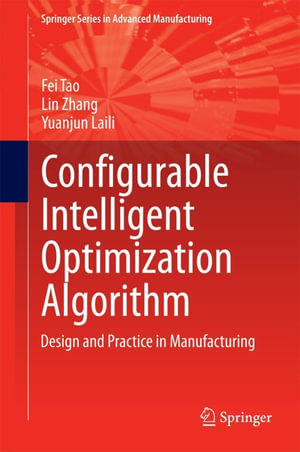 Configurable Intelligent Optimization Algorithm : Design and Practice in Manufacturing - Fei Tao
