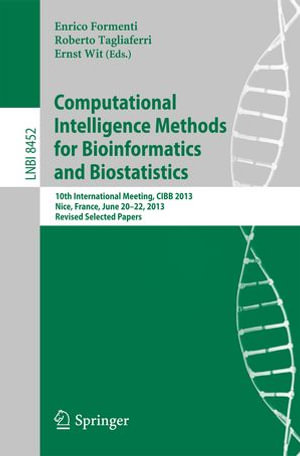 Computational Intelligence Methods for Bioinformatics and Biostatistics : 10th International Meeting, CIBB 2013, Nice, France, June 20-22, 2013, Revised Selected Papers - Author
