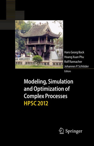 Modeling, Simulation and Optimization of Complex Processes - HPSC 2012 : Proceedings of the Fifth International Conference on High Performance Scientific Computing, March 5-9, 2012, Hanoi, Vietnam - Hans Georg Bock