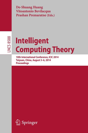 Intelligent Computing Theory : 10th International Conference, ICIC 2014, Taiyuan, China, August 3-6, 2014, Proceedings - Author