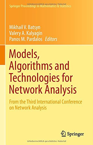 Models, Algorithms and Technologies for Network Analysis : From the Third International Conference on Network Analysis - Mikhail V. Batsyn
