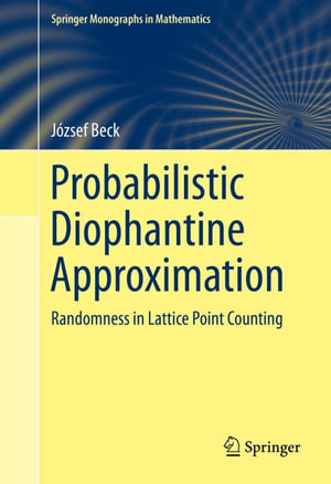 Probabilistic Diophantine Approximation : Randomness in Lattice Point Counting - József Beck