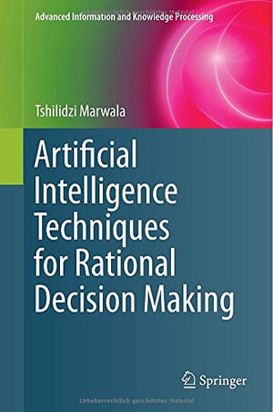 Advanced Information and Knowledge Processing : Advanced Information and Knowledge Processing - Tshilidzi Marwala
