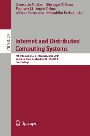 Internet and Distributed Computing Systems : 7th International Conference, Idcs 2014, Calabria, Italy, September 22-24, 2014, Proceedings - Giancarlo Fortino