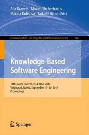Knowledge-Based Software Engineering : 11th Joint Conference, Jckbse 2014, Volgograd, Russia, September 17-20, 2014. Proceedings - Alla Kravets