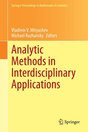 Analytic Methods in Interdisciplinary Applications : Springer Proceedings in Mathematics & Statistics : Book 116 - Vladimir V. Mityushev