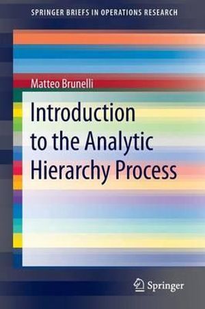 Introduction to the Analytic Hierarchy Process : SpringerBriefs in Operations Research - Matteo Brunelli
