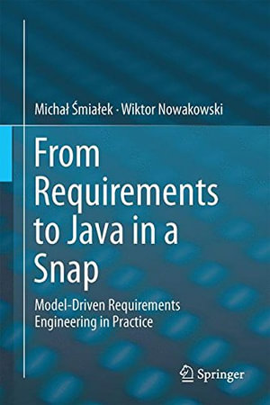 From Requirements to Java in a Snap : Model-Driven Requirements Engineering in Practice - MichaÅ? Å?miaÅ?ek