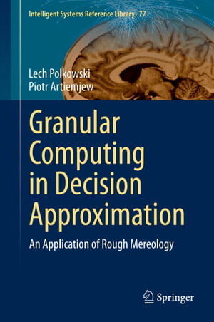 Granular Computing in Decision Approximation : An Application of Rough Mereology - Lech Polkowski