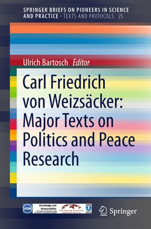 Carl Friedrich von Weizsacker : Major Texts on Politics and Peace Research - Ulrich Bartosch