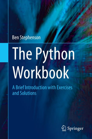 The Python Workbook : A Brief Introduction with Exercises and Solutions - Ben Stephenson