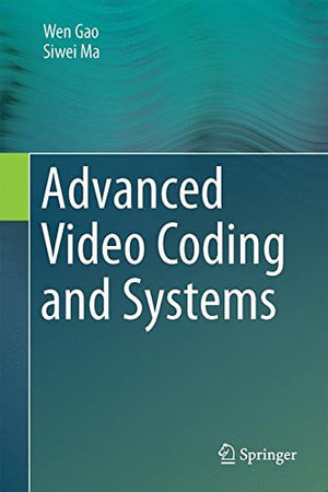 Advanced Video Coding Systems - Siwei Ma