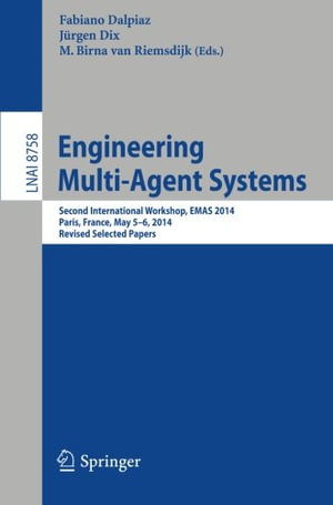 Engineering Multi-Agent Systems : Second International Workshop, Emas 2014, Paris, France, May 5-6, 2014, Revised Selected Papers - Fabiano Dalpiaz