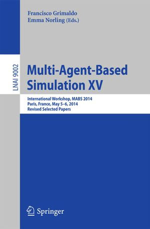 Multi-Agent-Based Simulation XV : International Workshop, MABS 2014, Paris, France, May 5-6, 2014, Revised Selected Papers - Francisco Grimaldo