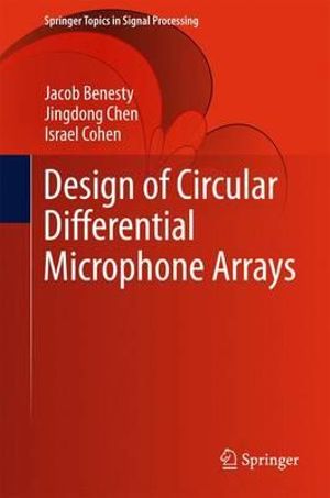 Design of Circular Differential Microphone Arrays : Springer Topics in Signal Processing - Jacob Benesty