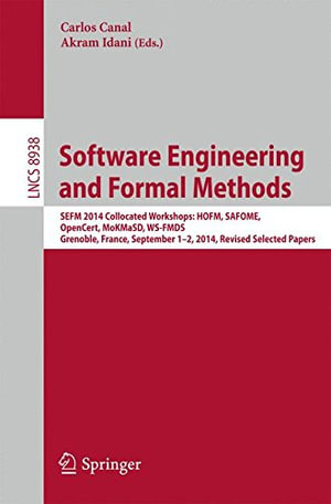 Software Engineering and Formal Methods : SEFM 2014 Collocated Workshops: HOFM, SAFOME, OpenCert, MoKMaSD, WS-FMDS, Grenoble, France, September 1-2, 2014, Revised Selected Papers - Carlos Canal