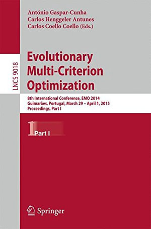 Evolutionary Multi-Criterion Optimization : 8th International Conference, Emo 2015, Guimarï½es, Portugal, March 29 --April 1, 2015. Proceedings, Part I - Antonio Gaspar-Cunha