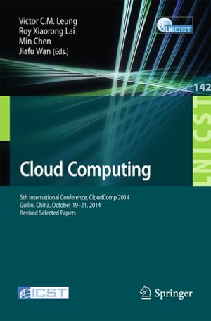 Cloud Computing : 5th International Conference, CloudComp 2014, Guilin, China, October 19-21, 2014, Revised Selected Papers - Min Chen